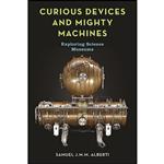 کتاب Curious Devices and Mighty Machines اثر Samuel J. M. M. Alberti انتشارات Reaktion Books
