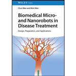 کتاب Biomedical Micro- and Nanorobots in Disease Treatment اثر Chun Mao and Mimi Wan انتشارات Wiley-VCH