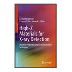 کتاب  High-Z Materials for X-ray Detection اثر Leonardo Abbene and Krzysztof (Kris) Iniewski انتشارات مؤلفین طلایی