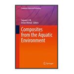کتاب Composites from the Aquatic Environment اثر Sapuan S. M. and Imran Ahmad  انتشارات مؤلفین طلایی