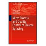 کتاب Micro Process and Quality Control of Plasma Spraying اثر  جمعی از نویسندگان انتشارات مؤلفین طلایی