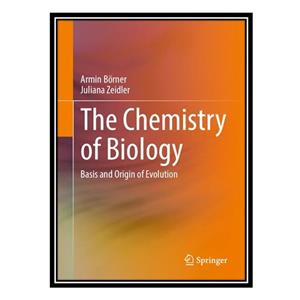 کتاب The Chemistry of Biology: Basis and Origin of Evolution اثر Armin Börner AND Juliana Zeidler انتشارات مؤلفین طلایی