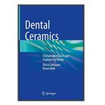 کتاب Dental Ceramics اثر Ulrich Lohbauer and Renan Belli انتشارات مؤلفین طلایی