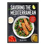 کتاب Savoring the Mediterranean اثر Lion Weber Publishing انتشارات مؤلفین طلایی