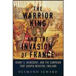 کتاب The Warrior King and the Invasion of France اثر Desmond Seward انتشارات Pegasus Books