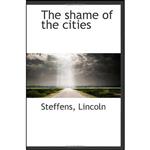 کتاب The shame of the cities اثر Lincoln Steffens انتشارات تازه ها