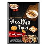 کتاب The #2022 Healthy Food Cookbook - 100  No-Fuss Dinner: 140 Healthy and delicious recipes that are big on flavor and low on calories and cleanup اثر Avant AND Katrina انتشارات مؤلفین طلایی