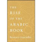 کتاب The Rise of the Arabic Book اثر Beatrice Gruendler انتشارات Harvard University Press