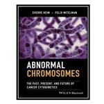 کتاب Abnormal Chromosomes: The Past, Present, and Future of Cancer Cytogenetics اثر Sverre Heim AND Felix Mitelman انتشارات مؤلفین طلایی