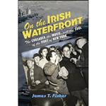 کتاب On the Irish Waterfront اثر James Terence Fisher انتشارات Cornell University Press