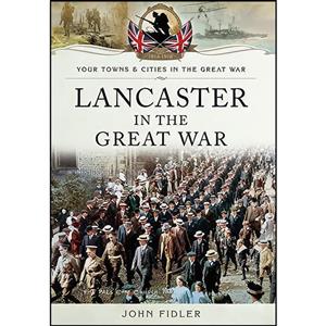 کتاب Lancaster in the Great War اثر JOHN FIDLER انتشارات Pen Sword Military 