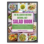 کتاب The Re-Center Method Natural Diet Salad Book اثر Hareldau Argyle King انتشارات مؤلفین طلایی