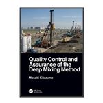 کتاب Quality Control and Assurance of the Deep Mixing Method اثر Masaki Kitazume انتشارات مؤلفین طلایی