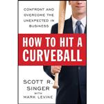 کتاب How to Hit a Curveball اثر Scott R. Singer and Mark Levine انتشارات Portfolio Hardcover