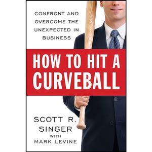 کتاب How to Hit a Curveball اثر Scott R. Singer and Mark Levine انتشارات Portfolio Hardcover