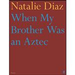 کتاب WHEN MY BROTHER WAS AN AZTEC اثر Natalie Diaz انتشارات تازه ها