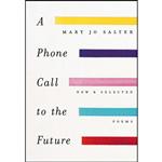 کتاب A Phone Call to the Future اثر Mary Jo Salter انتشارات Knopf