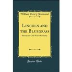 کتاب Lincoln and the Bluegrass اثر William H. Townsend انتشارات Forgotten Books