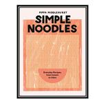 کتاب Simple Noodles: Everyday Recipes, from Instant to Udon اثر Pippa Middlehurst انتشارات مؤلفین طلایی