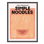 کتاب Simple Noodles: Everyday Recipes, from Instant to Udon اثر Pippa Middlehurst انتشارات مؤلفین طلایی 