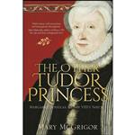 کتاب The Other Tudor Princess اثر Mary McGrigor انتشارات تازه ها