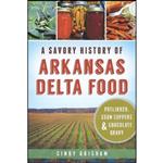 کتاب A Savory History of Arkansas Delta Food  اثر Cindy Grisham انتشارات The History Press