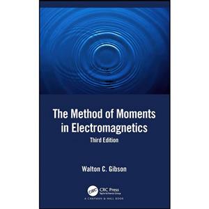 کتاب The Method of Moments in Electromagnetics اثر Walton C. Gibson انتشارات Chapman and Hall/CRC 