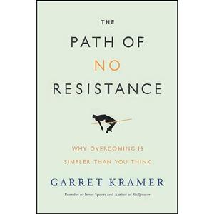 کتاب The Path of No Resistance اثر Garret Kramer انتشارات Greenleaf Book Group Press