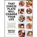 کتاب That Cheese Plate Will Change Your Life اثر Marissa Mullen and Sara Gilanchi انتشارات The Dial Press