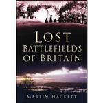 کتاب Lost Battlefields of Britain اثر Martin Hackett انتشارات Spellmount