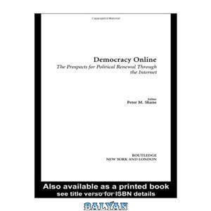 دانلود کتاب Democracy Online: The Prospects for Political Renewal Through the Internet