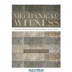 دانلود کتاب Mechanical Witness: A History of Motion Picture Evidence in U.S. Courts