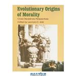 دانلود کتاب Evolutionary Origins of Morality: Cross-Disciplinary Perspectives