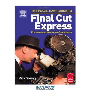 دانلود کتاب Focal Easy Guide to Final Cut Express For new users and professionals The 