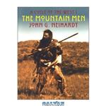 دانلود کتاب The Mountain Men: The Song of Three Friends; The Song of Hugh Glass; The Song of Jed Smith (A Cycle of the West 1)