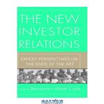 دانلود کتاب The New Investor Relations: Expert Perspectives on the State of the Art