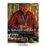دانلود کتاب A Navajo Legacy: The Life and Teachings of John Holiday