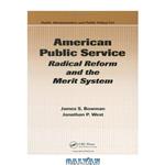 دانلود کتاب American Public Service: Radical Reform and the Merit System (Public Administration and Public Policy)