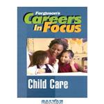 دانلود کتاب Child Care (Ferguson\\'s Careers in Focus)