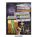 دانلود کتاب Spaceships, Aliens, and Robots You Can Draw (Ready, Set, Draw!)