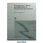 دانلود کتاب Immigration, Race and Ethnicity in Contemporary France