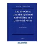 دانلود کتاب Leo the Great and Spiritual Rebuilding of a Universal Rome (Vigiliae Christianae, Supplements) 