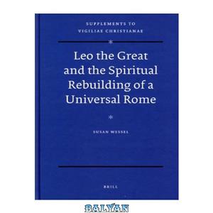 دانلود کتاب Leo the Great and Spiritual Rebuilding of a Universal Rome Vigiliae Christianae Supplements 