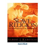 دانلود کتاب Slave Religion: The \\'\\'Invisible Institution\\'\\' in the Antebellum South