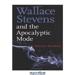 دانلود کتاب Wallace Stevens and the Apocalyptic Mode 