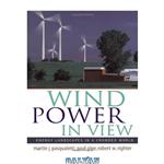 دانلود کتاب Wind Power in View: Energy Landscapes in a Crowded World (Sustainable World)