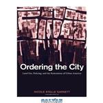 دانلود کتاب Ordering the City: Land Use, Policing, and the Restoration of Urban America