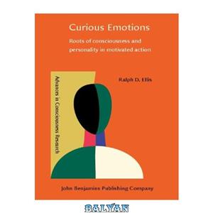 دانلود کتاب Curious Emotions: Roots Of Consciousness And Personality In Motivated Action 