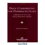 دانلود کتاب Price Comparisons for Pharmaceuticals: A Review of U.S. and Cross-National Studies