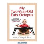 دانلود کتاب My Two-Year-Old Eats Octopus: Raising Children Who Love to Eat Everything